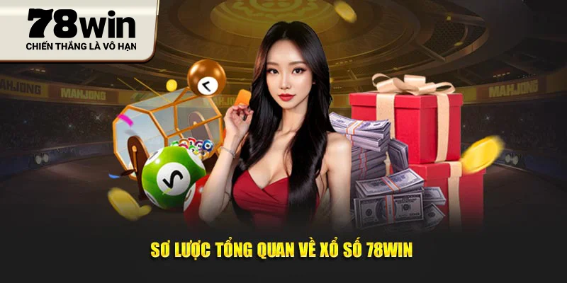 Sơ lược tổng quan về xổ số 78WIN
