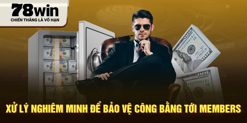 Xử lý nghiêm minh để bảo vệ công bằng tới members